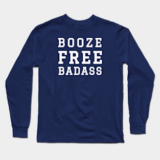 Booze Free Badass Long Sleeve T-Shirt